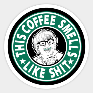 The coffee smells like shit Sticker